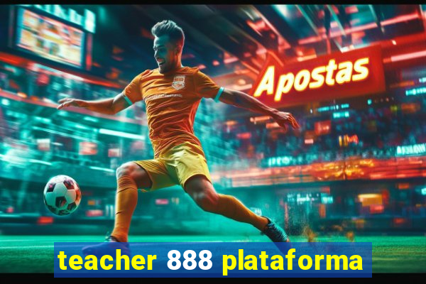 teacher 888 plataforma